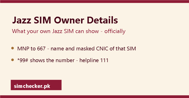Jazz sim owner details: MNP to 667 shows your own Jazz SIM's name and masked CNIC; *99# shows the number; helpline 111