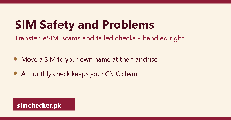 SIM safety and problems in Pakistan: ownership transfer, eSIM, scams, failed checks and a monthly CNIC check routine
