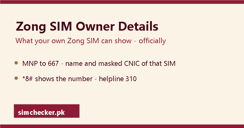 Zong sim owner details: MNP to 667 shows your own Zong SIM's name and masked CNIC; *8# shows the number; helpline 310